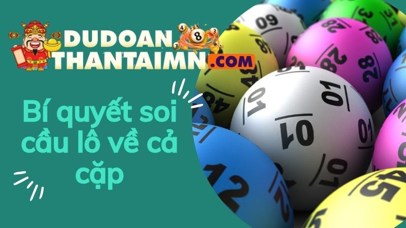 Chia sẻ bí quyết soi cầu lô về cả cặp