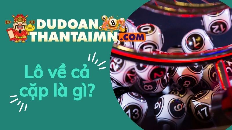 Lô về cả cặp là gì? Xác suất lô về cả cặp