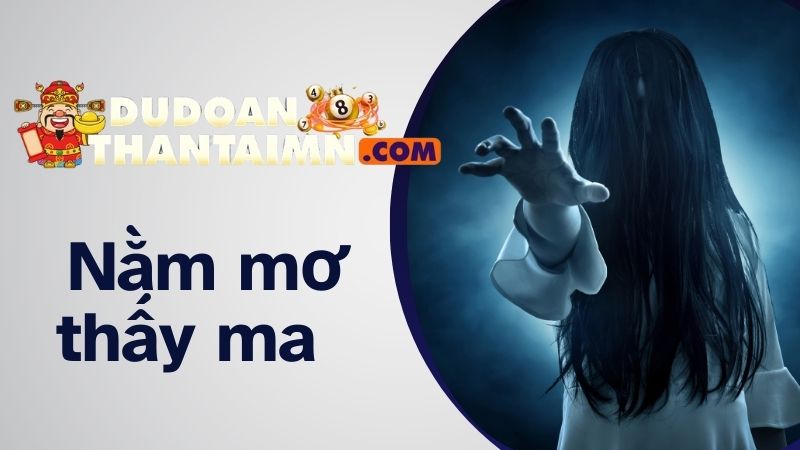 Nằm mơ thấy ma mang đến dấu hiệu gì? 