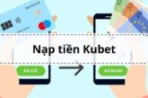 Nạp Tiền KUBET: Hướng Dẫn Chi Tiết Cách Thực Hiện Và Lưu Ý