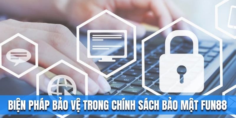 Biện pháp bảo vệ trong chính sách bảo mật Fun88